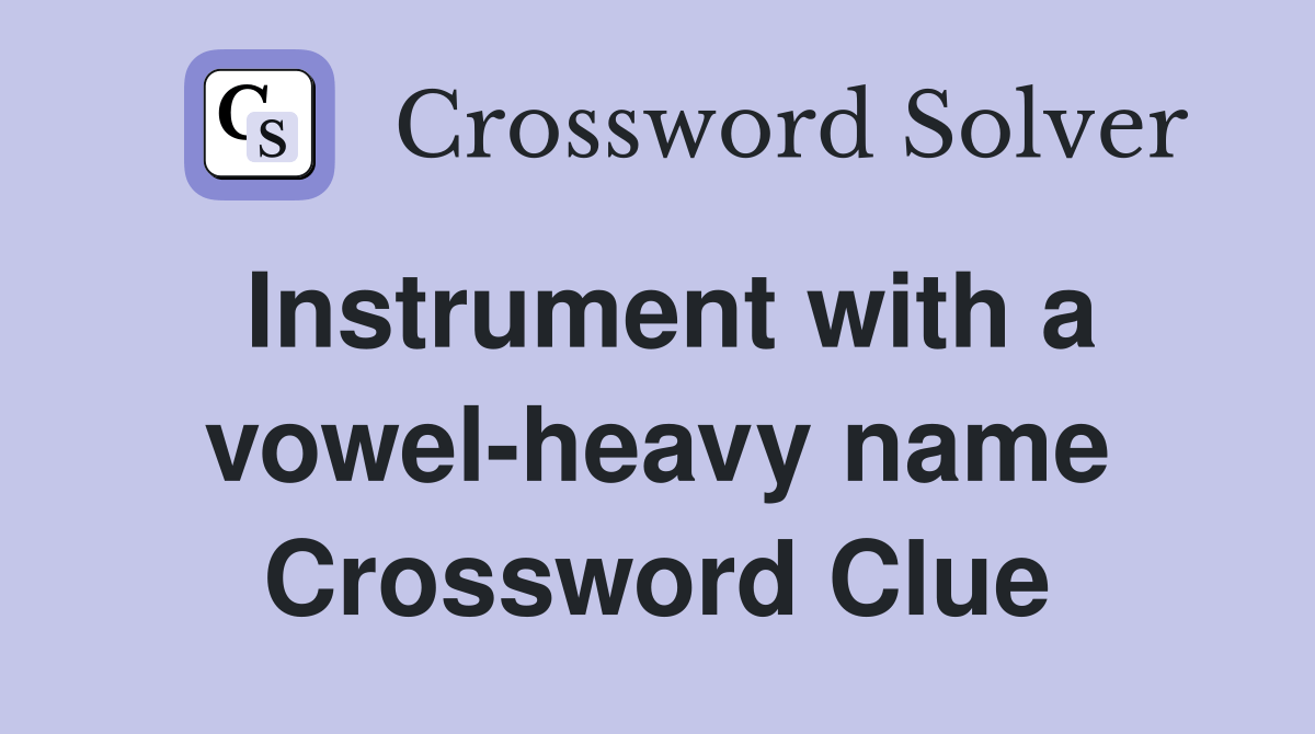Instrument with a vowelheavy name Crossword Clue Answers Crossword Solver
